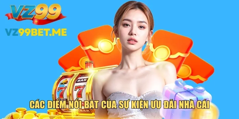 Các điểm nổi bật khi tham gia khuyến mãi VZ99