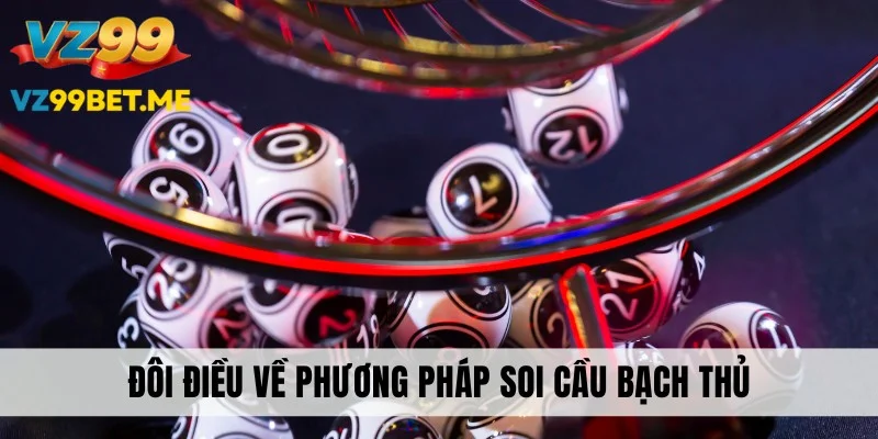 Đôi điều về phương pháp soi cầu bạch thủ