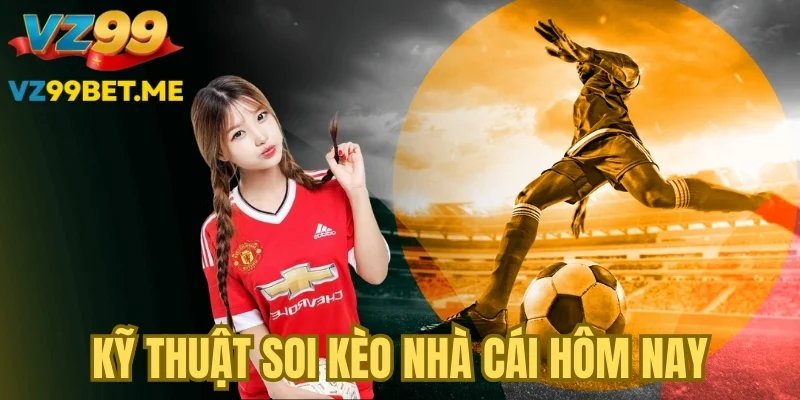 Kỹ thuật soi kèo nhà cái hôm nay chuẩn chỉnh nhất
