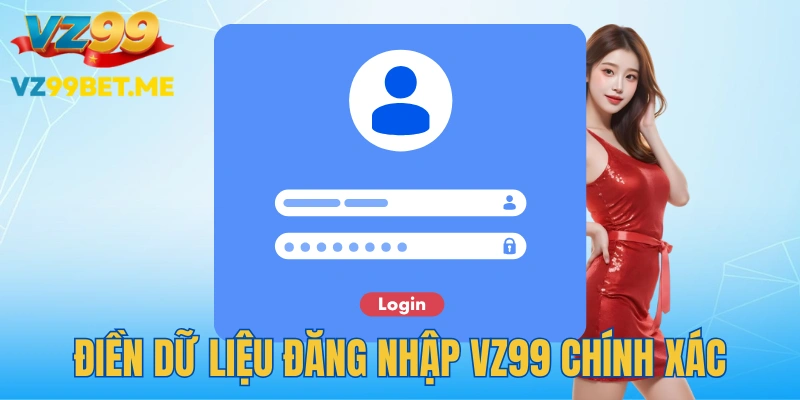 Nhập thông tin đăng nhập VZ99 chuẩn xác