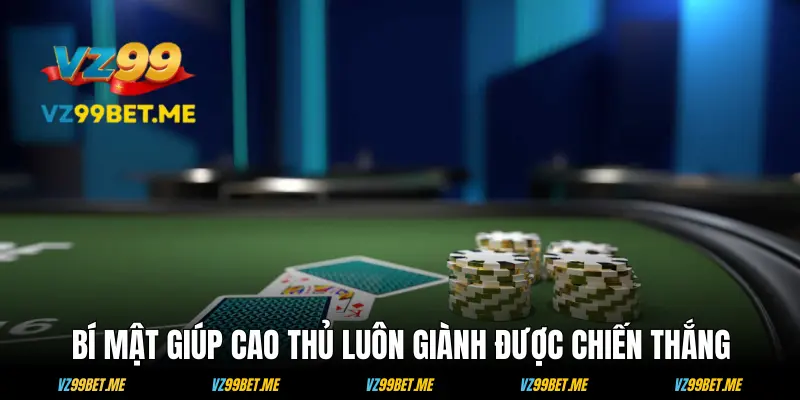 Những bí mật trong cách chơi xì tố của cao thủ