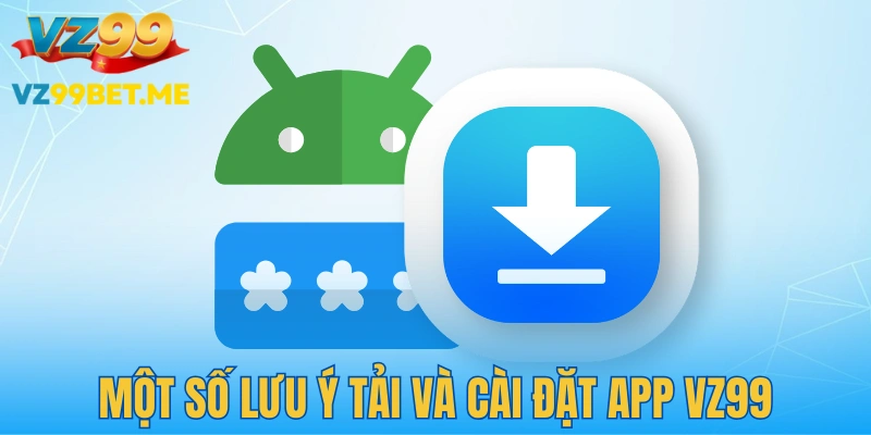Những lưu ý quan trọng khi bạn download