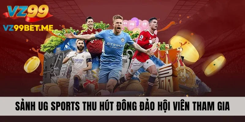 Sảnh UG Sports mang đến sức hút khó cưỡng