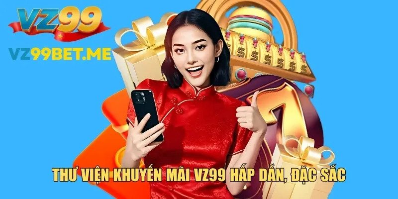 Tổng hợp khuyến mãi VZ99 hấp dẫn, đặc sắc